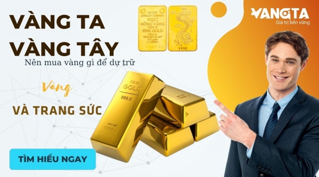 Vàng Ta 9999, Vàng 24k, Vàng Tây Nên mua vàng gì để dự trữ và trang sức